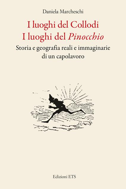 I luoghi del Collodi. I luoghi del Pinocchio. Storia e geografia reali e immaginarie di un capolavoro - Daniela Marcheschi - copertina