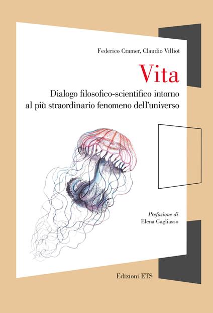 Vita. Dialogo filosofico-scientifico intorno al più straordinario fenomeno dell'universo - Federico Cramer,Claudio Villiot - copertina