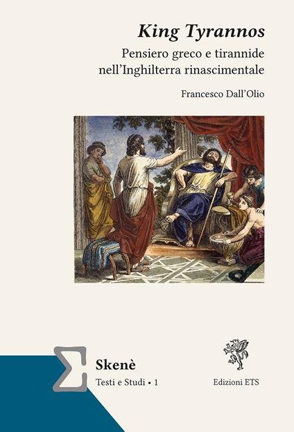 King Tyrannos. Pensiero greco e tirannide nell’Inghilterra rinascimentale - Francesco Dall'Olio - copertina