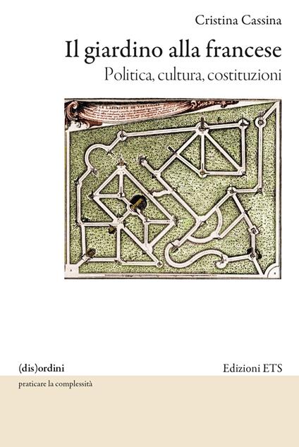 Il giardino alla francese. Politica, cultura, costituzioni - Cristina Cassina - copertina