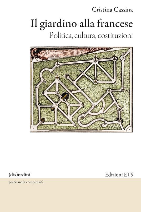 Il giardino alla francese. Politica, cultura, costituzioni - Cristina Cassina - copertina