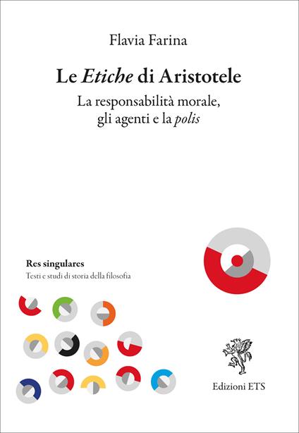 Le etiche di Aristotele. La responsabilità morale, gli agenti e la polis - Flavia Farina - copertina