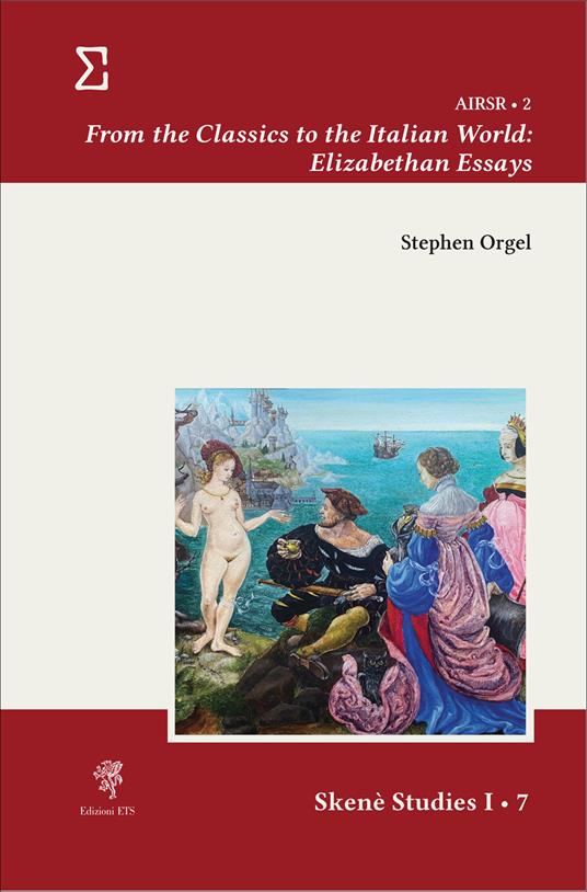 From the classics to the Italian world: Elizabethan essays - Stephen Orgel - copertina