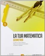 La tua matematica. Geometria. Per la Scuola media. Con espansione online. Vol. 1