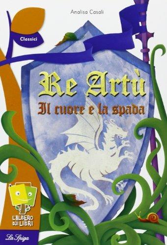 Re Artù, il cuore e la spada - Analisa Casali - copertina