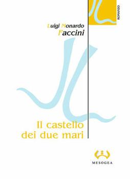 Libro Il castello dei due mari Luigi Monardo Faccini