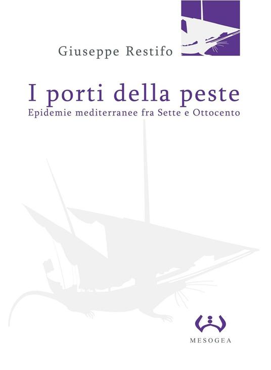 I porti della peste. Epidemie mediterranee fra Sette e Ottocento - Giuseppe Restifo - copertina
