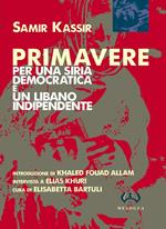 Primavere. Per una Siria democratica e un Libano indipendente