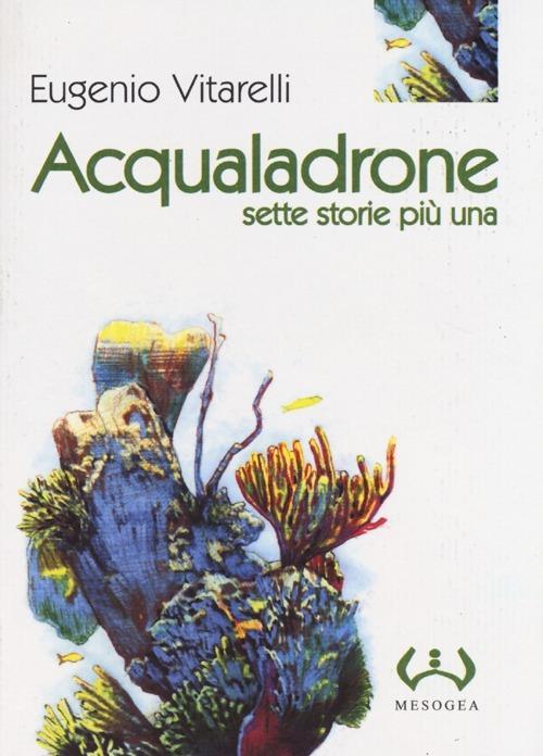 Acqualadrone. Sette storie più una - Eugenio Vitarelli - copertina