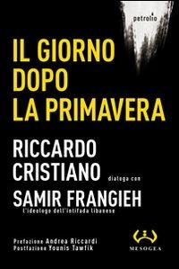 Il giorno dopo la primavera - Riccardo Cristiano,Samir Frangieh - copertina