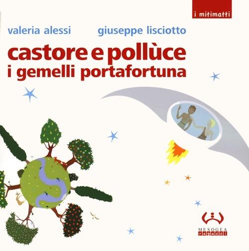 Castore e Pollùce i gemelli portafortuna - Valeria Alessi,Giuseppe Lisciotto - copertina