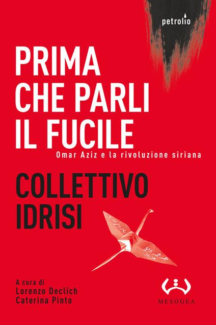 Prima che parli il fucile. Omar Aziz e la rivoluzione siriana - Collettivo Idrisi - copertina