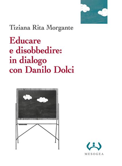 Educare e disobbedire: in dialogo con Danilo Dolci - Tiziana Rita Morgante - copertina