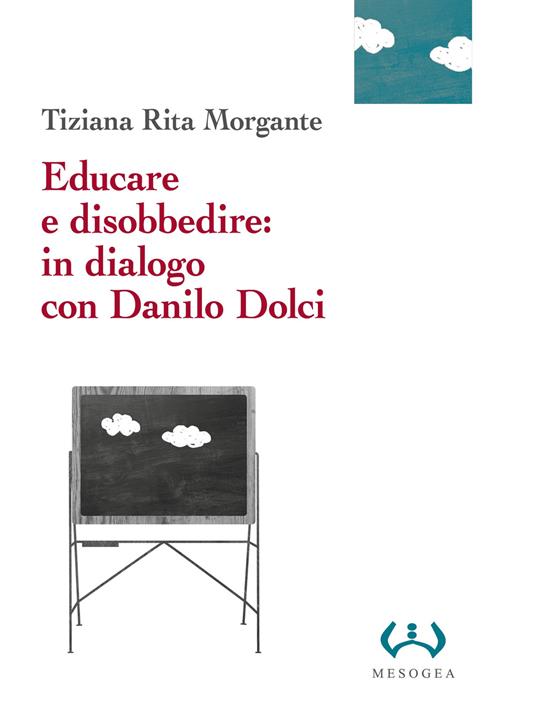 Educare e disobbedire: in dialogo con Danilo Dolci - Tiziana Rita Morgante - copertina
