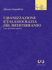Libro Umanizzazione e talassocrazia del Mediterraneo. Una questione aperta Alessio Gattafoni