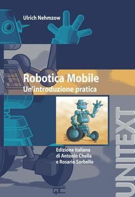 Robotica mobile. Un'introduzione pratica - Ulrich Nehmzow - copertina