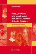 Problem solving nelle organizzazioni: idee, metodi e strumenti da Mosè a Mintzberg. Piccola antologia filosofica per manager e project manager