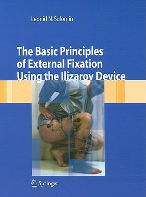 The basic principles of external skeletal fixation using Ilizarov device - Leonid Solomin - copertina