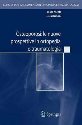 Osteoporosi. Le nuove prospettive in ortopedia e traumatologia. Con CD-ROM - Ugo De Nicola,Edoardo C. Marinoni - copertina