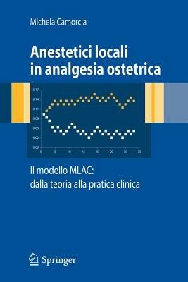 Anestetici locali in analgesia ostetrica. Il modello MLAC: dalla teoria alla pratica clinica - copertina