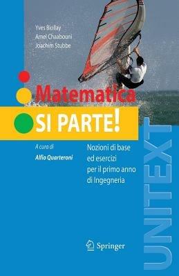 Matematica si parte! Nozioni di base ed esercizi per il primo anno di ingegneria - Yves Biollay,Amel Chaabouni,Joachim Stubbe - copertina