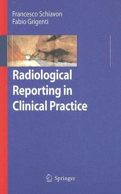 Radiological reporting in clinical practice - Francesca Schiavon,Fabio Grigenti - copertina