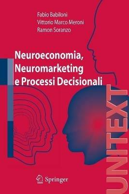 Neuroeconomia, neuromarketing e processi decisionali - Fabio Babiloni,Vittorio Meroni,Ramon Soranzo - copertina