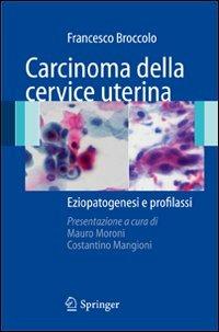 Carcinoma della cervice uterina. Eziopatogesi e profilassi - Francesco Broccolo - copertina