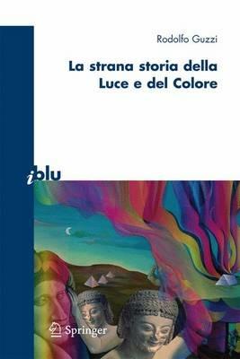 La strana storia della luce e del colore - Rodolfo Guzzi - copertina