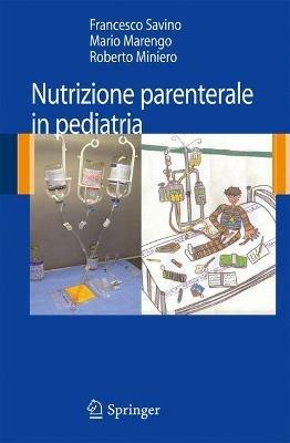 Nutrizione parenterale in pediatria - Francesco Savino,Mario Marengo,Roberto Miniero - copertina