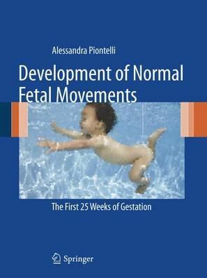 Development of normal fetal movements. The first 25 weeks of gestation - Alessandra Piontelli - copertina