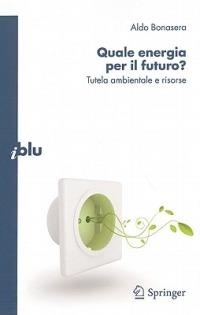 Quale energia per il futuro? Tutela ambientale e risorse - Aldo Bonasera - copertina