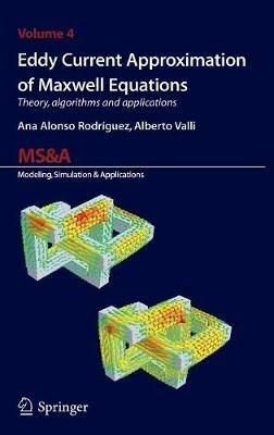Eddy current approximation of Maxwell equations. Theory, algorithms and applications - Ana Alonso Rodríguez,Alberto Valli - copertina
