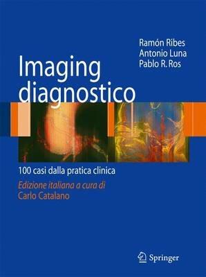Imaging disgnostico. 100 casi dalla pratica clinica - Ramon Ribes,Antonio Luna,Pablo R. Ros - copertina