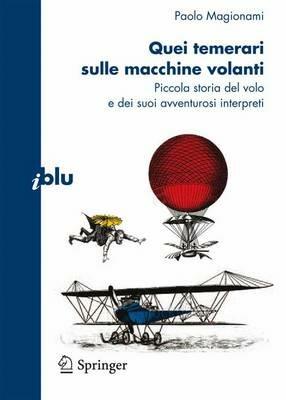 Quei temerari sulle macchine volanti. Piccola storia del volo e dei suoi avventurosi interpreti - Paolo Magionami - copertina