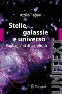 Stelle, galassie e universo. Fondamenti di astrofisica. Con aggiornamento online - Attilio Ferrari - copertina