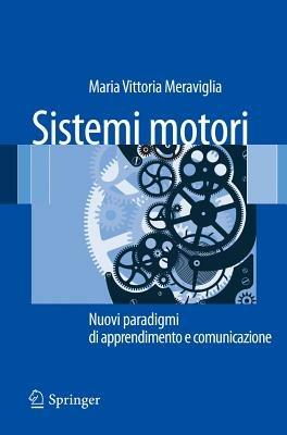 Sistemi motori. Nuovi paradigmi di apprendimento e comunicazione - M. Vittoria Meraviglia - copertina