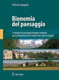 Bionomia del paesaggio. L'ecologia del paesaggio biologico-integrata per la formazione di un «medico» dei sistemi ecologici. Ediz. illustrata - Vittorio Ingegnoli - copertina