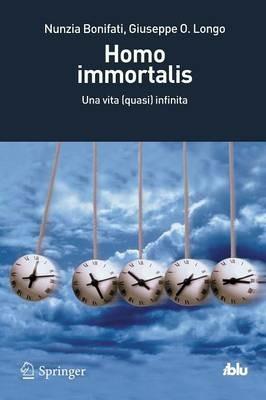 Homo immortalis. Una vita (quasi) infinita - Nunzia Bonifati,Giuseppe O. Longo - copertina