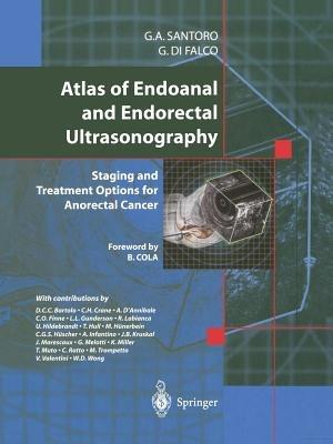 Atlas of Endoanal and Endorectal Ultrasonography: Staging and Treatment Options for Anorectal Cancer - Giulio A. Santoro,Giuseppe Di Falco - cover