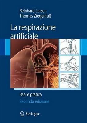 La respirazione artificiale. Basi e pratica - Reinhard Larsen,Thomas Ziegenfuss - copertina