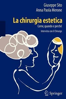 La chirurgia estetica. Come, quando e perché. Intervista con il chirurgo - Giuseppe Sito,Anna P. Merone - copertina