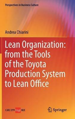 Lean organization. From the tools of the Toyota production system to lean office - Andrea Chiarini - copertina