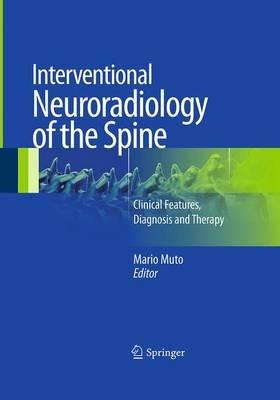 Interventional Neuroradiology of the Spine: Clinical Features, Diagnosis and Therapy - cover