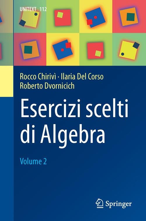 Esercizi scelti di Algebra - Rocco Chirivì,Ilaria Del Corso,Roberto Dvornicich - ebook
