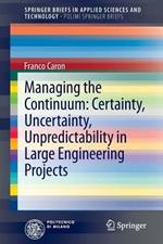 Managing the continuum. Certainty, uncertainty, unpredicatability in large engineering projects