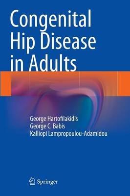 Congenital hip disease in adults - George Hartofilakidis,George C. Babis,Kalliopi Lampropoulou-Adamidou - copertina