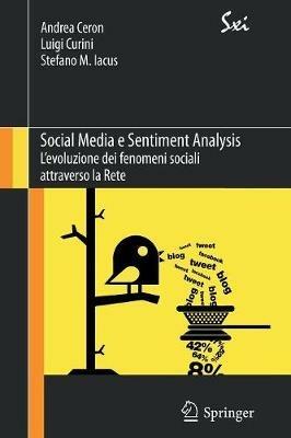 Social media e sentiment analysis. L'evoluzione dei fenomeni sociali attraverso la rete - Andrea Ceron,Luigi Curini,Stefano M. Iacus - copertina