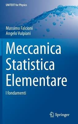 Meccanica statistica elementare - Angelo Vulpiani,Massimo Falcioni - copertina