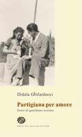 Libro Partigiana per amore Didala Ghilarducci